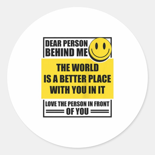 Dear Person Behind Me The World Is A Better Place  Classic Round Sticker (Front)