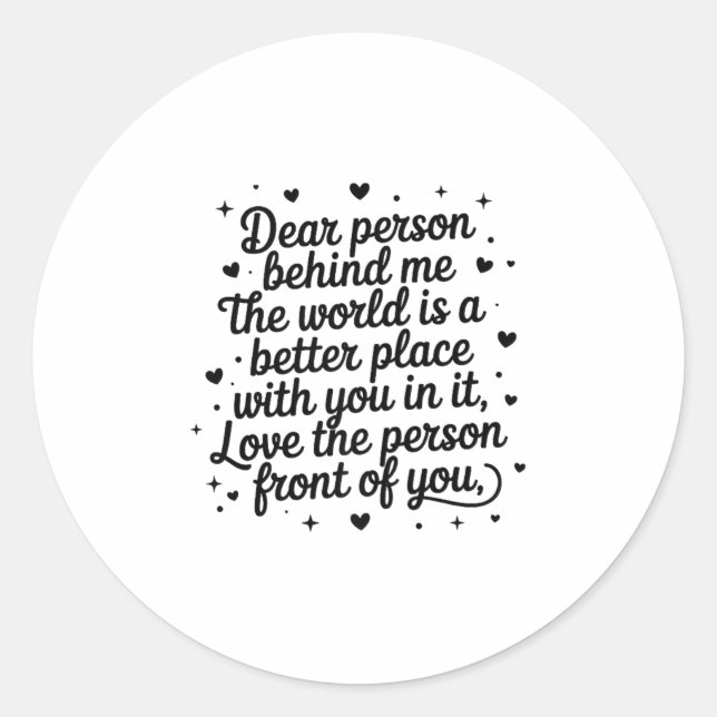 Dear Person Behind Me The World Is A Better Place  Classic Round Sticker (Front)