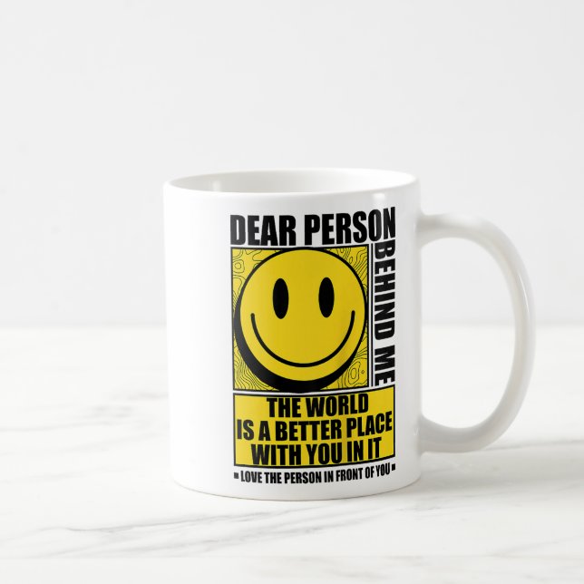 Dear Person Behind Me The World Is A Better Place  Coffee Mug (Right)