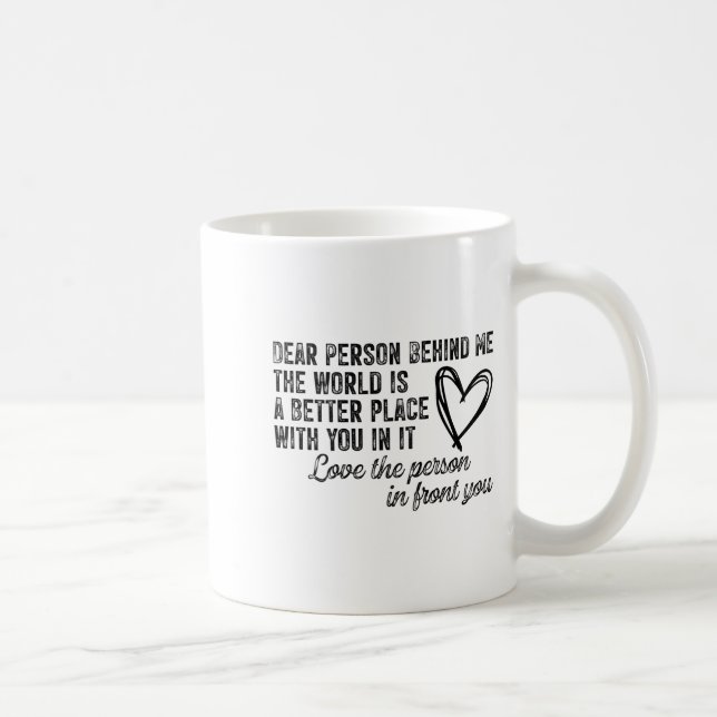 Dear Person Behind Me The World Is A Better Place  Coffee Mug (Right)