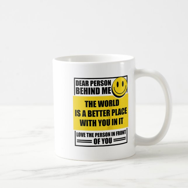 Dear Person Behind Me The World Is A Better Place  Coffee Mug (Right)