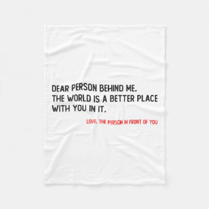 Dear Person Behind Me The World Is A Better Place  Fleece Blanket