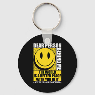 Dear Person Behind Me The World Is A Better Place Key Ring