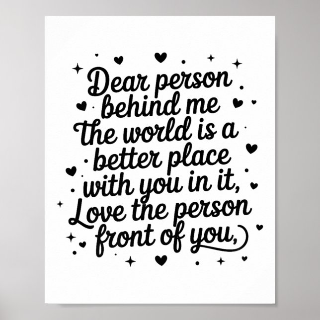 Dear Person Behind Me The World Is A Better Place  Poster (Front)