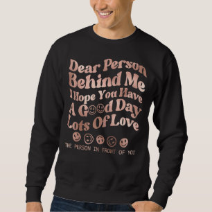 Dear Person Behind Me The World Is A Better Place Sweatshirt
