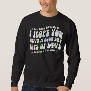 Dear Person Behind Me The World Is A Better Place Sweatshirt