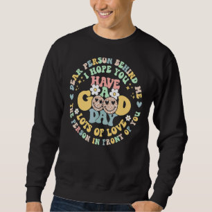 Dear Person Behind Me The World Is A Better Place Sweatshirt