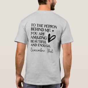 Dear Person Behind Me The World Is A Better Place T-Shirt