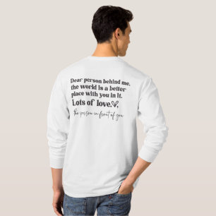 Dear Person Behind Me The World Is A Better Place T-Shirt