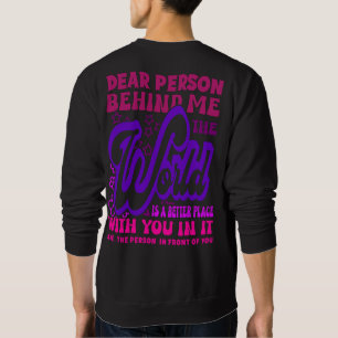 Dear Person Behind Me The World Is Positive Quote Sweatshirt