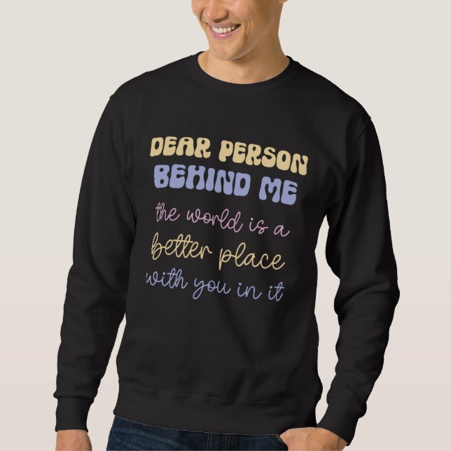 Dear Person Behind Me The World Mental Health Posi Sweatshirt (Front)