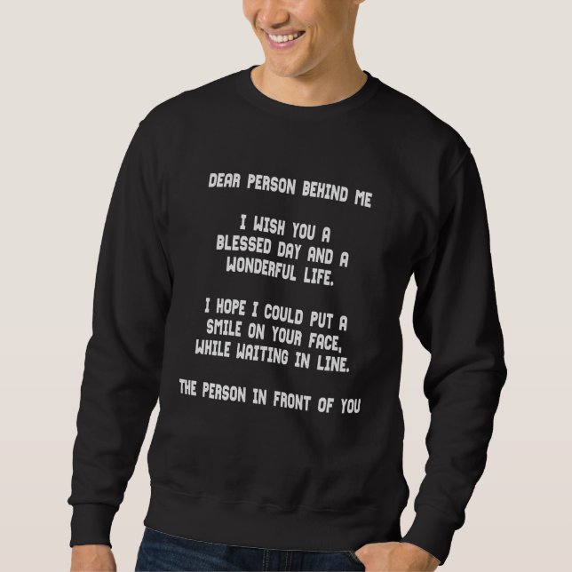 Dear Person behind me Waiting in Line BACK Print   Sweatshirt (Front)