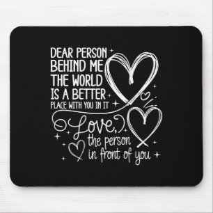 Dear Person Behind Me World Is A Better You (on Ba Mouse Pad