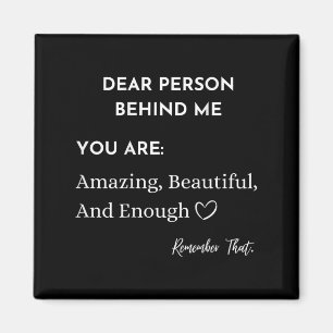 Dear Person Behind Me You Are_ Amazing Beautiful A Magnet