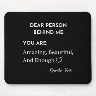 Dear Person Behind Me You Are_ Amazing Beautiful A Mouse Pad