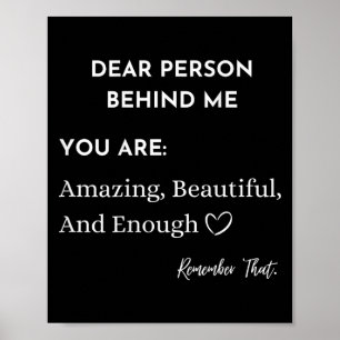 Dear Person Behind Me You Are_ Amazing Beautiful A Poster