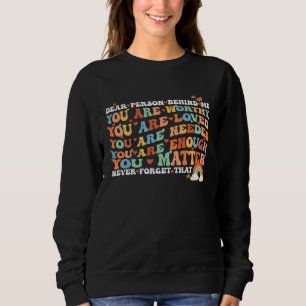 Dear person behind me you are amazing beautiful an sweatshirt