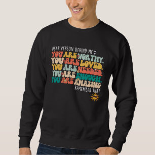 Dear Person Behind Me You are Amazing Positive Aff Sweatshirt