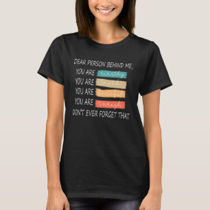 Dear Person Behind Me You Are Amazing T-Shirt