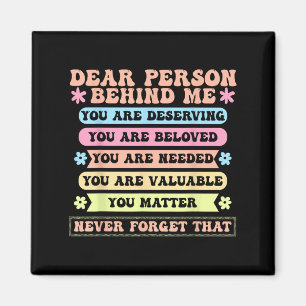 Dear Person Behind Me You Are Deserving Beloved An Magnet