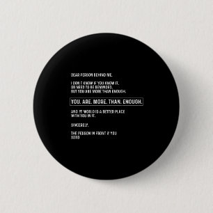 Dear Person Behind Me You Are More Than Enough (on 6 Cm Round Badge