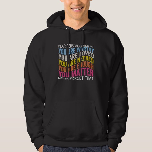 Dear person behind me you are worthy you are loved hoodie (Front)