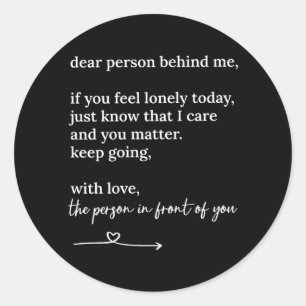 Dear Person Behind me You Keep Going with Love Classic Round Sticker