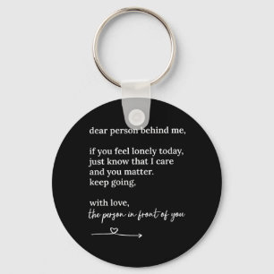 Dear Person Behind me You Keep Going with Love Key Ring