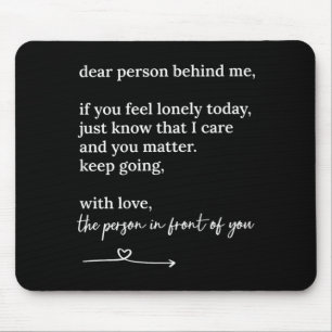 Dear Person Behind me You Keep Going with Love Mouse Pad