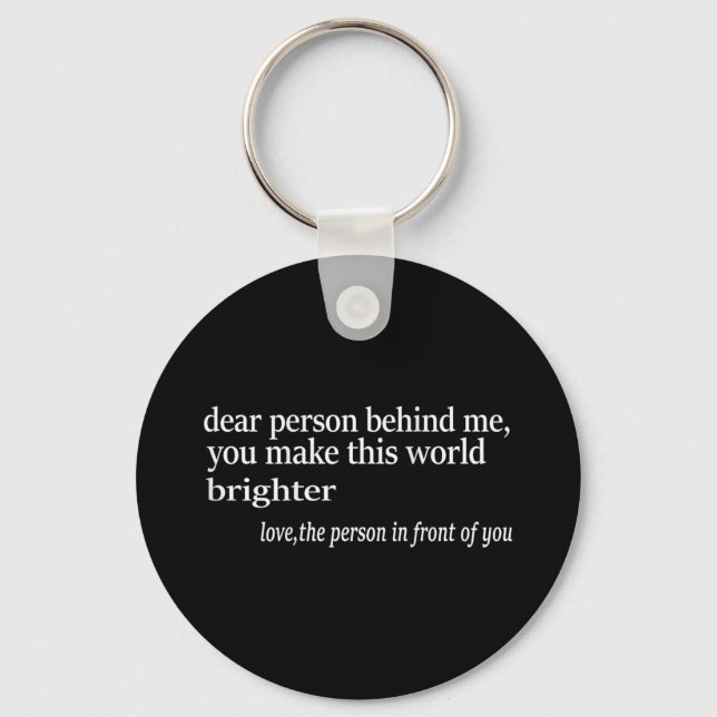 Dear Person Behind Me You Make This World Brighter Key Ring (Front)
