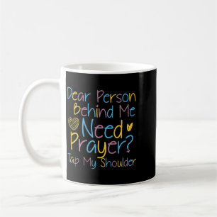 Dear Person Behind Need Prayer Tap Shoulder Coffee Mug