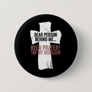 Dear Person Behind Need Prayer Tap Shoulder On 6 Cm Round Badge