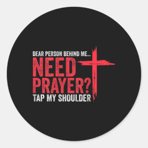 Dear Person Behind Need Prayer Tap Shoulder On Classic Round Sticker