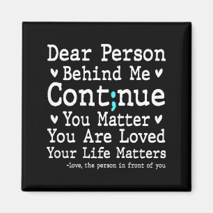 Dear Person Behind Semi Colon Prevention Depress Magnet
