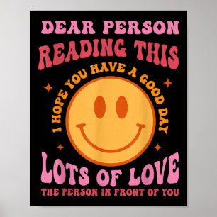 Dear Person Reading This Have A Good Day Sitivity  Poster