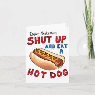 Dear Protesters Shut Up And Eat A Hot Dog Funny 4t Card