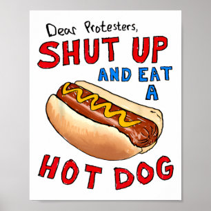 Dear Protesters Shut Up And Eat A Hot Dog Funny 4t Poster