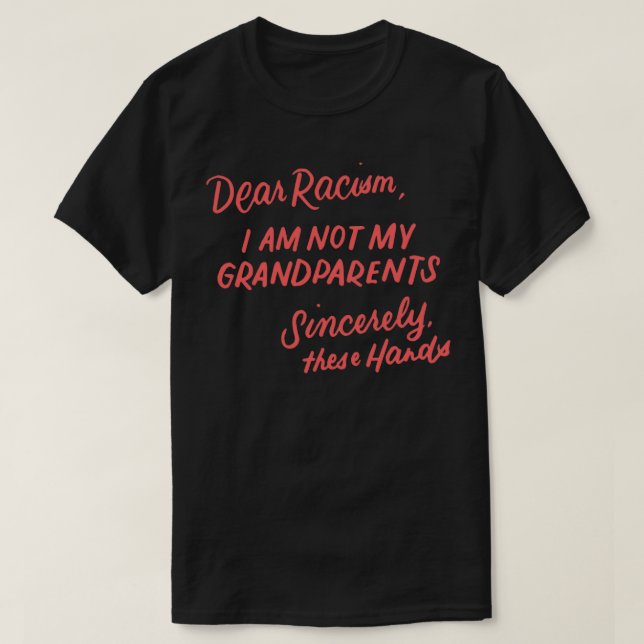 Dear Racism I Am Not My Grandparents Black History T-Shirt (Design Front)