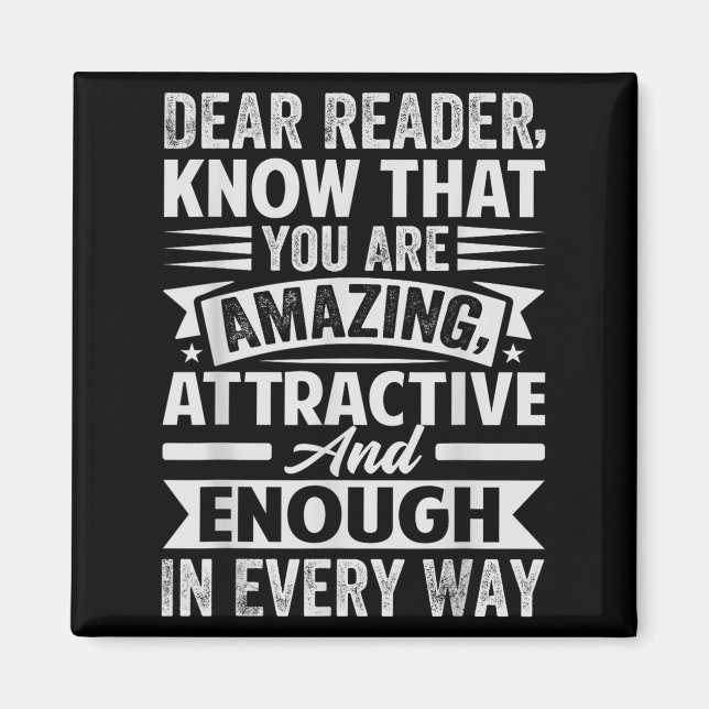 Dear Reader, Know That You Are Amazing Attractive  Magnet (Front)