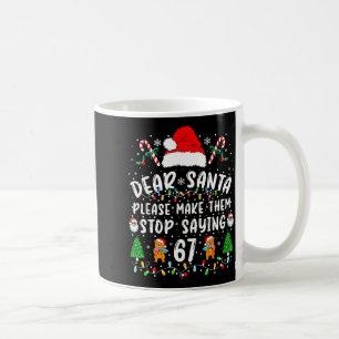 Dear Santa 67 Funny Christmas Six Seven 6-7 Meme M Coffee Mug