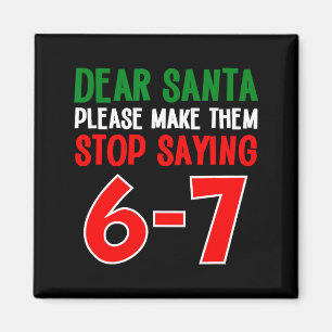 Dear Santa 67 Funny Christmas Six Seven 6-7 Meme M Magnet