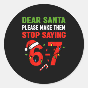 Dear Santa 67 Funny Christmas Six Seven 6-7 Men Wo Classic Round Sticker