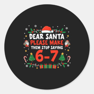 Dear Santa 67 Funny Christmas Six Seven 6-7 Men Wo Classic Round Sticker
