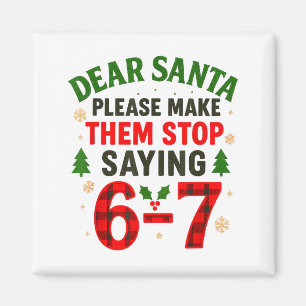 Dear Santa 67 Funny Christmas Six Seven 6-7 Men Wo Magnet