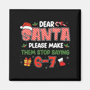 Dear Santa 67 Funny Christmas Six Seven 6-7 Men Wo Magnet