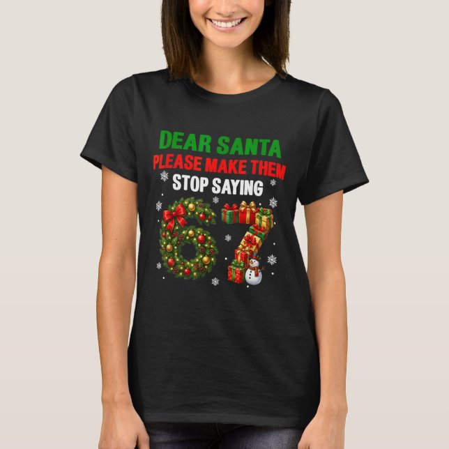 Dear Santa 67 Funny Christmas Six Seven 6-7 Men Wo T-Shirt (Front)