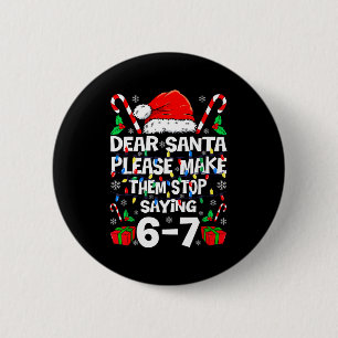 Dear Santa 67 Funny Christmas Six Seven 6-7 Shirt 6 Cm Round Badge