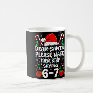 Dear Santa 67 Funny Christmas Six Seven 6-7 Shirt  Coffee Mug