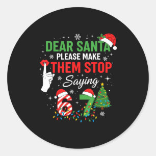 Dear Santa 67 Funny Christmas Six Seven Meme Men W Classic Round Sticker