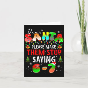 Dear Santa 67 Funny Christmas Stop Saying Six Seve Card
